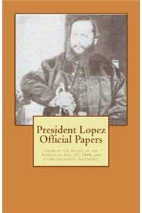 President Lopez Official Papers: Taken by the Allies, in the Assault of Dec. 27, 1868, and Other Authentic Documents