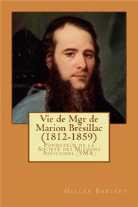 Vie de Mgr de Marion Brésillac (1812-1859)