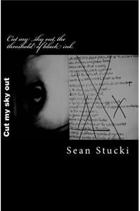 Cut My Sky Out, the Threshold of Black Ink.: And the Black Ink That Follows