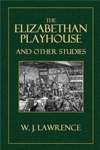 The Elizabethan Playhouse, and Other Studies