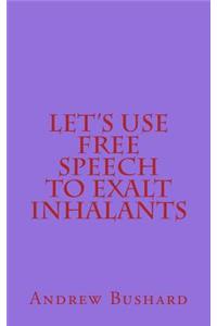 Let's Use Free Speech to Exalt Inhalants