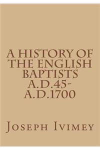 A History of the English Baptists A.D.45-A.D.1700