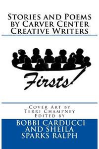 Firsts: Stories and Poems By Carver Center Creative Writers