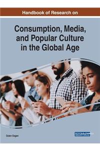 Handbook of Research on Consumption, Media, and Popular Culture in the Global Age