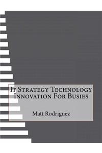 It Strategy Technology Innovation For Busies