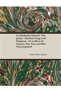 Elizabethan Pastoral - Diaphenia - Damelus's Song to His Diaphenia - Set to Music for Soprano, Alto, Tenor and Bass Unaccompanied