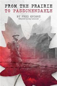 Prairie To Passchendaele: Man of Kent - Soldier of the 10th Canadian Infantry