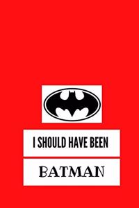 I Should Have Been Batman