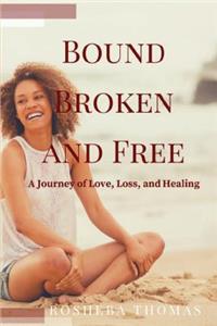 Bound, Broken and Free