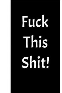 Fuck This Shit