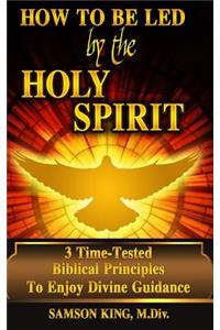 How To Be Led by the Holy Spirit