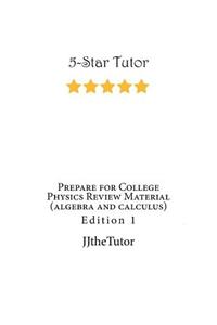 Prepare for College Physics Review Material (algebra and calculus)