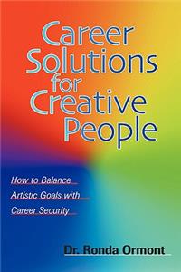 Career Solutions for Creative People: How to Balance Artistic Goals With Career Security