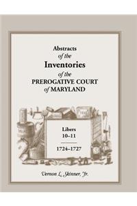 Abstracts of the Inventories of the Prerogative Court of Maryland, Libers 10-11, 1724-1727