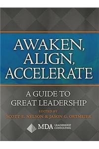 Awaken, Align, Accelerate: A Guide to Great Leadership