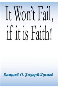 It Won't Fail If It Is Faith!