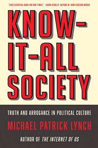 Know-It-All Society - Truth and Arrogance in Political Culture