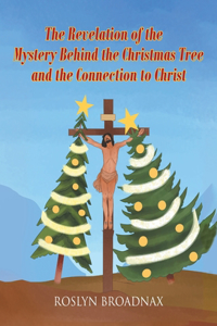 Revelation of the Mystery Behind the Christmas Tree and the Connection to Christ