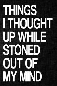 Things I Thought Up While Stoned Out of My Mind
