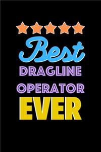 Best Dragline Operator Evers Notebook - Dragline Operator Funny Gift