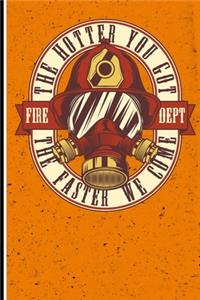 The Hotter You Got The Faster We Come Fire Dept