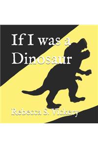 If I was a Dinosaur