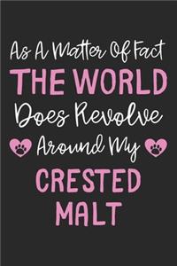 As A Matter Of Fact The World Does Revolve Around My Crested Malt