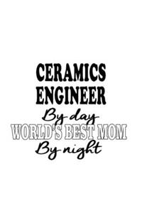 Ceramics Engineer By Day World's Best Mom By Night