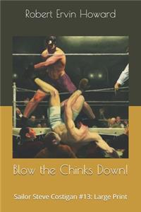Blow the Chinks Down!