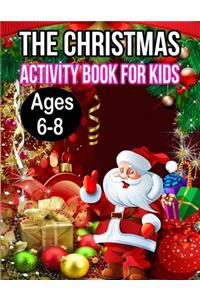 The Christmas Activity Book for Kids Ages 6-8: A Creative Holiday Fun and Activity work Book for kids Ages 6-8 with Brain Sharper Games Maze, Christmas Word Search, Find Differences and Shadow ma