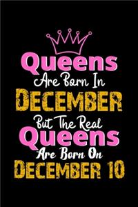 Queens Are Born In December Real Queens Are Born In December 10 Notebook Birthday Funny Gift