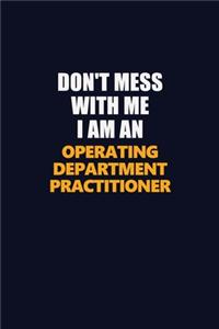Don't Mess With Me Because I Am An Operating Department Practitioner