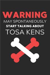 Warning May Spontaneously Start Talking About Tosa Kens