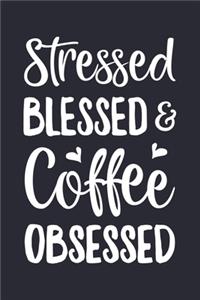 Stressed Blessed and Coffee Obsessed