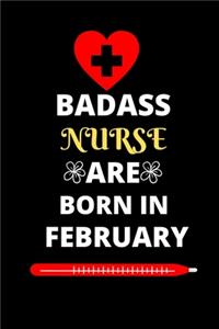 Badass Nurse Are Born in February: Gift for nurse birthday or friends close one.Nurse journal notebook dotted line