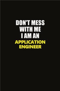 Don't Mess With Me I Am An Application Engineer