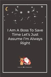I Am A Boss To Save Time Let's Just Assume I'm Always Right
