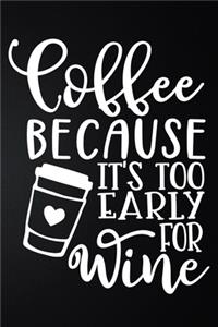 Coffee Because It's Too Early For Wine