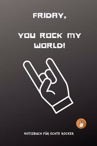 Friday, You Rock My World!