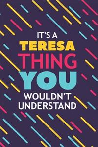 It's a Teresa Thing You Wouldn't Understand: Lined Notebook / Journal Gift, 120 Pages, 6x9, Soft Cover, Glossy Finish