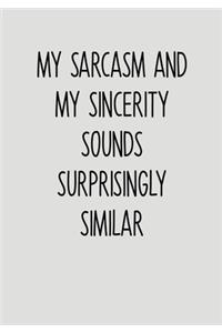 My Sarcasm And My Sincerity Sounds Surprisingly Similar