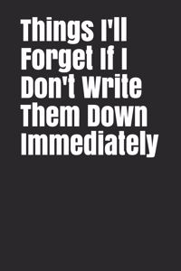Things I'll Forget If I Don't Write Them Down Immediately
