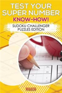 Test Your Super Number Know-How! Sudoku Challenger Puzzles Edition