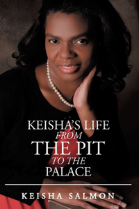 Keisha's Life from the Pit to the Palace