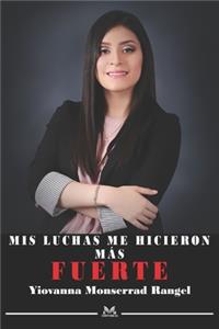 MIS Luchas Me Hicieron Más Fuerte