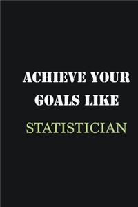 Achieve Your Goals Like Statistician
