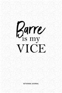 Barre Is My Vice: A 6x9 Inch Matte Softcover QuoteJournal Notebook Diary With A Bold Text Font Cover Slogan and 120 Blank Lined Pages