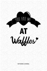 You Had Me At Waffles