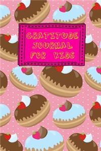 Gratitude Journal for Kids: Dessert Donut Grow Up Cake Themed Guided Journal Notebook Diary to Teach Children Boys Girls to Practice Express Mindfulness by Recording, Writing T