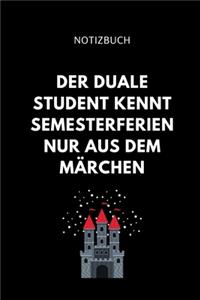 Notizbuch Der Duale Student Kennt Semesterferien Nur Aus Dem Märchen